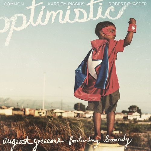 August Greene feat. Brandy & Common – Optimistic